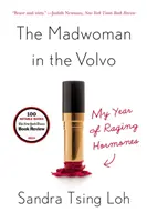 La loca del Volvo: Mi año de hormonas furiosas - The Madwoman in the Volvo: My Year of Raging Hormones