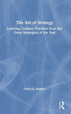 El arte de la estrategia: Aprender prácticas creativas de los grandes estrategas del pasado - The Art of Strategy: Learning Creative Practices from the Great Strategists of the Past