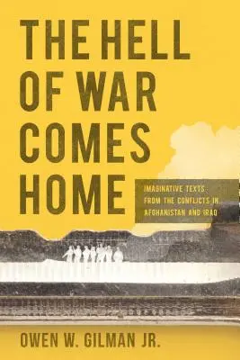 El infierno de la guerra vuelve a casa: textos imaginativos de los conflictos de Afganistán e Irak - Hell of War Comes Home: Imaginative Texts from the Conflicts in Afghanistan and Iraq