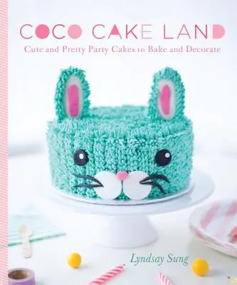 Coco Cake Land: Tartas de fiesta bonitas para hornear y decorar - Coco Cake Land: Cute and Pretty Party Cakes to Bake and Decorate