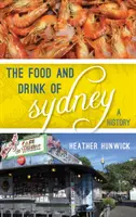 La comida y la bebida de Sydney: A History - The Food and Drink of Sydney: A History