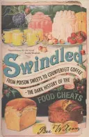 Estafados - De los dulces envenenados al café falsificado: la oscura historia de los tramposos de la alimentación - Swindled - From Poison Sweets to Counterfeit Coffee - The Dark History of the Food Cheats