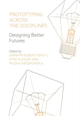 Prototipos interdisciplinares: Diseñar futuros mejores - Prototyping Across the Disciplines: Designing Better Futures