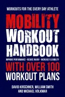 Manual de ejercicios de movilidad: Más de 100 Secuencias para Mejorar el Rendimiento, Reducir las Lesiones y Aumentar la Flexibilidad - The Mobility Workout Handbook: Over 100 Sequences for Improved Performance, Reduced Injury, and Increased Flexibility