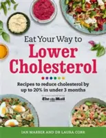 Cómo reducir el colesterol: Recetas para reducir el colesterol hasta un 20% en menos de 3 meses - Eat Your Way to Lower Cholesterol: Recipes to Reduce Cholesterol by Up to 20% in Under 3 Months