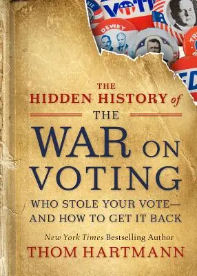 La historia oculta de la guerra contra el voto: Quién robó su voto y cómo recuperarlo - The Hidden History of the War on Voting: Who Stole Your Vote and How to Get It Back