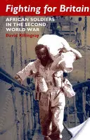 Luchando por Gran Bretaña: Soldados africanos en la Segunda Guerra Mundial - Fighting for Britain: African Soldiers in the Second World War