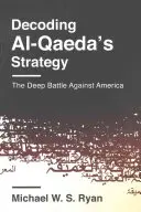 Descifrando la estrategia de Al-Qaeda: La profunda batalla contra Estados Unidos - Decoding Al-Qaeda's Strategy: The Deep Battle Against America