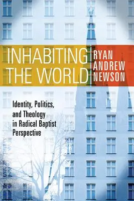 Habitar el mundo: Identidad, política y teología en la perspectiva bautista radical - Inhabiting the World: Identity, Politics, and Theology in Radical Baptist Perspective