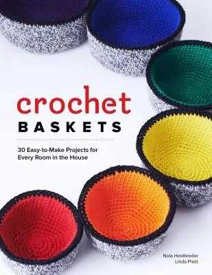 Cestas de ganchillo: 36 proyectos divertidos y coloridos para todas las habitaciones de la casa - Crochet Baskets: 36 Fun, Funky, & Colorful Projects for Every Room in the House