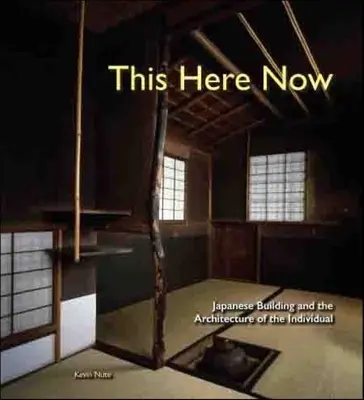 Esto aquí y ahora: La construcción japonesa y la arquitectura del individuo - This Here Now: Japanese Building and the Architecture of the Individual