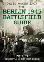 Guía de campos de batalla de Berlín 1945: Parte 1: La batalla del Oder-Neisse - The Berlin 1945 Battlefield Guide: Part 1 the Battle of the Oder-Neisse