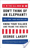 El todo nuevo ¡No pienses en un elefante!: Conozca sus valores y enmarque el debate - The All New Don't Think of an Elephant!: Know Your Values and Frame the Debate