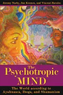 La mente psicotrópica: El mundo según la ayahuasca, la iboga y el chamanismo - The Psychotropic Mind: The World According to Ayahuasca, Iboga, and Shamanism