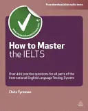 Cómo dominar el Ielts: Más de 400 preguntas para todas las partes del International English Language Testing System - How to Master the Ielts: Over 400 Questions for All Parts of the International English Language Testing System