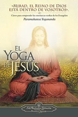 El Yoga de Jesús: Claves Para Comprender Las Enseanzas Ocultas de Los Evangelios - El Yoga de Jesus: Claves Para Comprender Las Enseanzas Ocultas de Los Evangelios