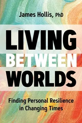 Vivir entre dos mundos: cómo encontrar la resistencia personal en tiempos de cambio - Living Between Worlds: Finding Personal Resilience in Changing Times