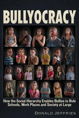 Bullyocracy: Cómo la jerarquía social permite a los matones gobernar escuelas, lugares de trabajo y la sociedad en general. - Bullyocracy: How the Social Hierarchy Enables Bullies to Rule Schools, Work Places, and Society at Large