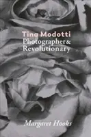 Tina Modotti: fotógrafa y revolucionaria - Tina Modotti: Photographer & Revolutionary