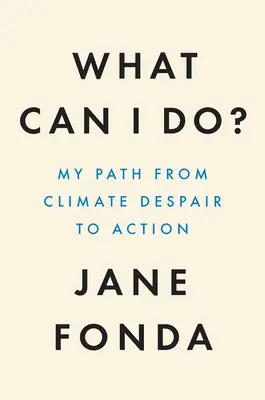 ¿Qué puedo hacer yo? Mi camino de la desesperación climática a la acción - What Can I Do?: My Path from Climate Despair to Action