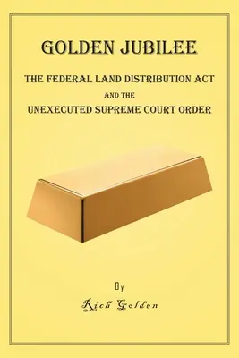 Golden Jubilee: La Ley Federal de Distribución de Tierras y el auto no ejecutado del Tribunal Supremo - Golden Jubilee: The Federal Land Distribution Act and The Unexecuted Supreme Court Order