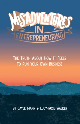 Desventuras empresariales: La verdad sobre lo que se siente al dirigir tu propia empresa - Misadventures in Entrepreneuring: The truth about how it feels to run your own business