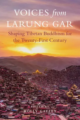 Voces de Larung Gar: Dar forma al budismo tibetano para el siglo XXI - Voices from Larung Gar: Shaping Tibetan Buddhism for the Twenty-First Century