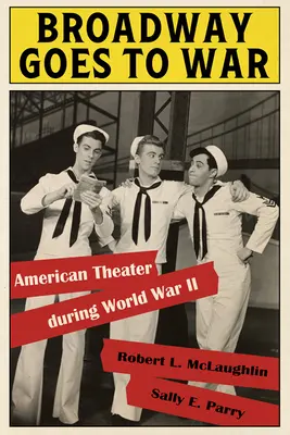 Broadway va a la guerra: el teatro estadounidense durante la Segunda Guerra Mundial - Broadway Goes to War: American Theater During World War II