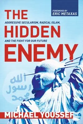 El enemigo oculto: laicismo agresivo, islamismo radical y la lucha por nuestro futuro - The Hidden Enemy: Aggressive Secularism, Radical Islam, and the Fight for Our Future