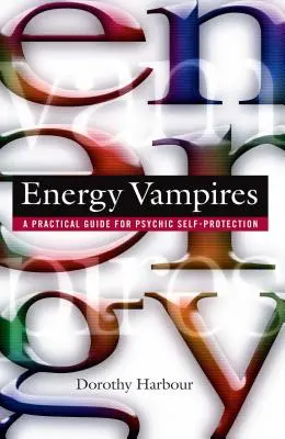 Vampiros de energía: Guía práctica para la autoprotección psíquica - Energy Vampires: A Practical Guide for Psychic Self-Protection