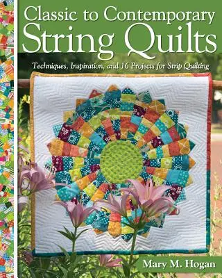 De lo clásico a lo contemporáneo: Técnicas, inspiración y 16 proyectos para acolchar en tiras - Classic to Contemporary String Quilts: Techniques, Inspiration, and 16 Projects for Strip Quilting