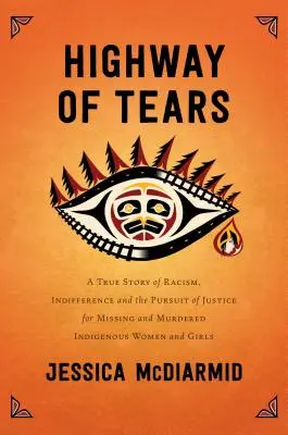 Highway of Tears: Una historia real de racismo, indiferencia y búsqueda de justicia para las mujeres y niñas indígenas desaparecidas y asesinadas. - Highway of Tears: A True Story of Racism, Indifference, and the Pursuit of Justice for Missing and Murdered Indigenous Women and Girls