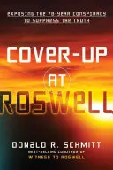 Encubrimiento en Roswell: Exponiendo la Conspiración de 70 Años para Suprimir la Verdad - Cover-Up at Roswell: Exposing the 70-Year Conspiracy to Suppress the Truth