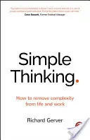 Pensamiento sencillo: cómo eliminar la complejidad de la vida y el trabajo - Simple Thinking: How to Remove Complexity from Life and Work