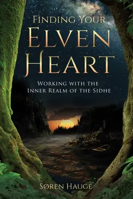 Encontrar tu corazón de elfo: Trabajar con el reino interior de los Sidhe - Finding Your Elvenheart: Working with the Inner Realm of the Sidhe