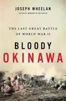 Okinawa sangrienta: la última gran batalla de la Segunda Guerra Mundial - Bloody Okinawa: The Last Great Battle of World War II