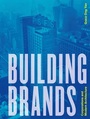 Construir marcas: Las empresas y la arquitectura moderna - Building Brands: Corporations and Modern Architecture