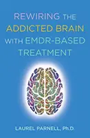 Cómo recablear el cerebro adicto con un tratamiento basado en EMDR - Rewiring the Addicted Brain with Emdr-Based Treatment