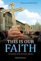 Esta es nuestra fe: Catecismo católico para adultos - This Is Our Faith: A Catholic Catechism for Adults