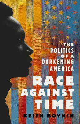 Carrera contra el tiempo: la política de una América que se oscurece - Race Against Time: The Politics of a Darkening America