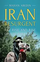 Irán resurge: Auge y auge del Estado chiíta - Iran Resurgent: The Rise and Rise of the Shia State