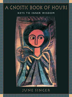 Un libro gnóstico de horas: Claves para la sabiduría interior - A Gnostic Book of Hours: Keys to Inner Wisdom