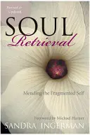 La recuperación del alma: Reparar el yo fragmentado - Soul Retrieval: Mending the Fragmented Self