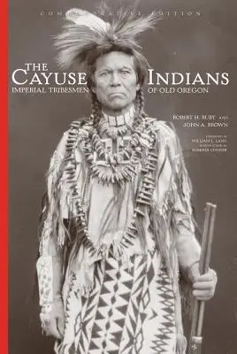 Los indios cayuse: Imperial Tribesmen of Old Oregon Edición Conmemorativa - The Cayuse Indians: Imperial Tribesmen of Old Oregon Commemorative Edition