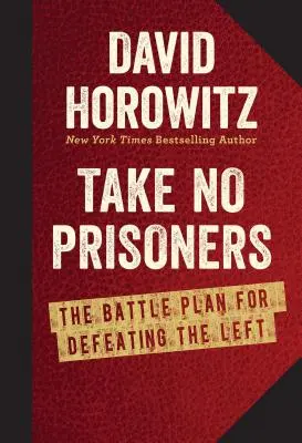 No tomar prisioneros: El plan de batalla para derrotar a la izquierda - Take No Prisoners: The Battle Plan for Defeating the Left