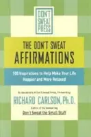 Afirmaciones para no sudar: 100 inspiraciones para que tu vida sea más feliz y relajada - The Don't Sweat Affirmations: 100 Inspirations to Help Make Your Life Happier and More Relaxed