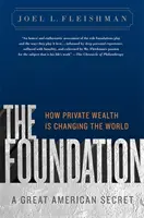 La Fundación: Un gran secreto americano: Cómo la riqueza privada está cambiando el mundo - The Foundation: A Great American Secret: How Private Wealth Is Changing the World