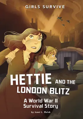 Hettie y el bombardeo de Londres: Una historia de supervivencia en la Segunda Guerra Mundial - Hettie and the London Blitz: A World War II Survival Story