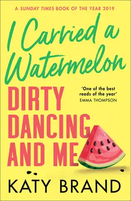 I Carried a Watermelon Dirty Dancing y Yo - I Carried a Watermelon: Dirty Dancing and Me
