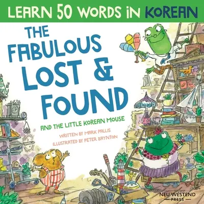 El fabuloso Lost & Found y el ratoncito coreano: Ríete mientras aprendes 50 palabras coreanas con este libro coreano para niños. Bilingual Korean English boo - The Fabulous Lost & Found and the little Korean mouse: Laugh as you learn 50 Korean words with this Korean book for kids. Bilingual Korean English boo